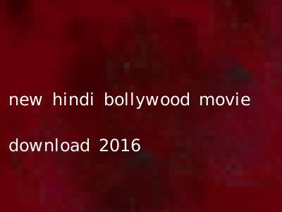 new hindi bollywood movie download 2016