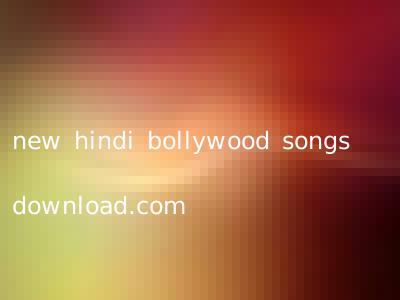 new hindi bollywood songs download.com