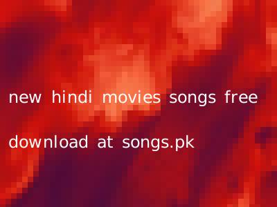 new hindi movies songs free download at songs.pk