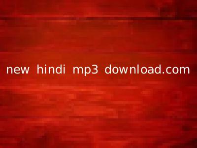 new hindi mp3 download.com