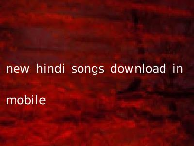 new hindi songs download in mobile