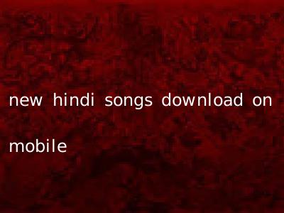 new hindi songs download on mobile