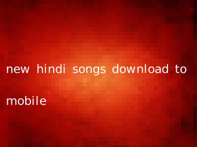 new hindi songs download to mobile