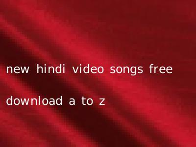 new hindi video songs free download a to z