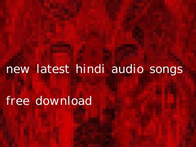 new latest hindi audio songs free download