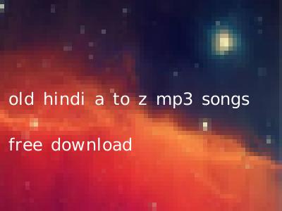old hindi a to z mp3 songs free download