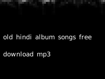 old hindi album songs free download mp3