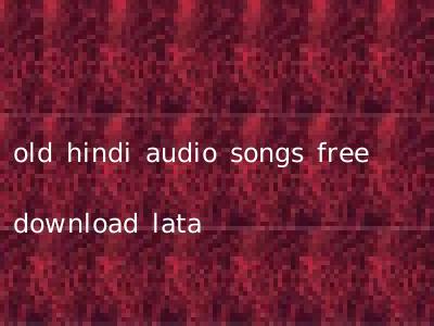 old hindi audio songs free download lata