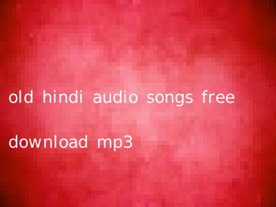 old hindi audio songs free download mp3