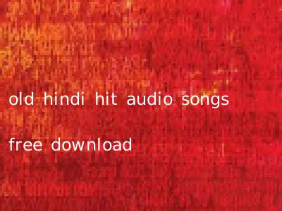 old hindi hit audio songs free download