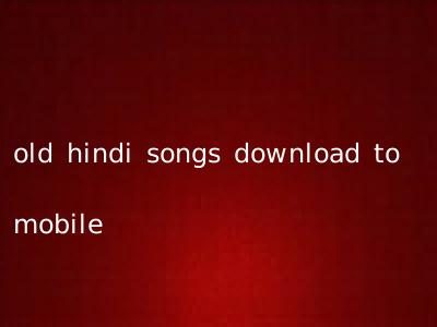 old hindi songs download to mobile