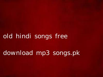 old hindi songs free download mp3 songs.pk
