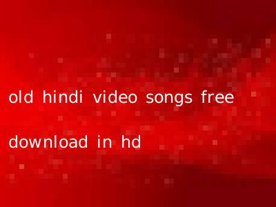 old hindi video songs free download in hd