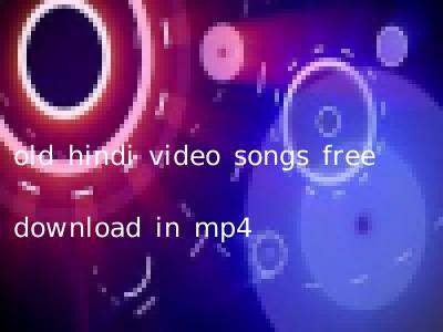 old hindi video songs free download in mp4