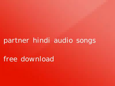 partner hindi audio songs free download