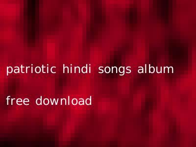 patriotic hindi songs album free download