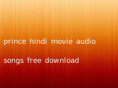 prince hindi movie audio songs free download