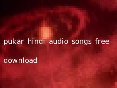 pukar hindi audio songs free download