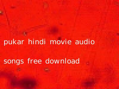 pukar hindi movie audio songs free download