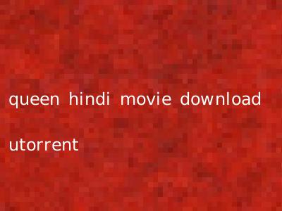 queen hindi movie download utorrent
