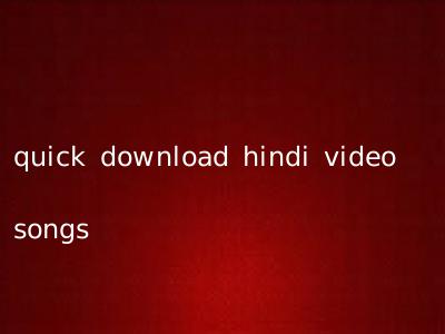 quick download hindi video songs