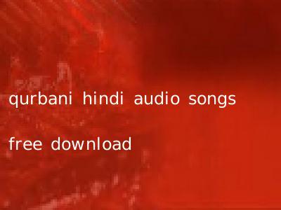 qurbani hindi audio songs free download