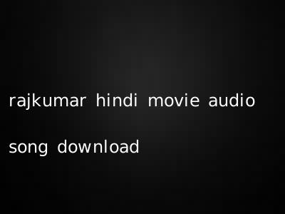 rajkumar hindi movie audio song download