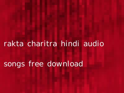 rakta charitra hindi audio songs free download