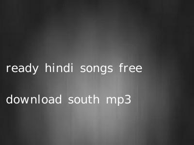 ready hindi songs free download south mp3
