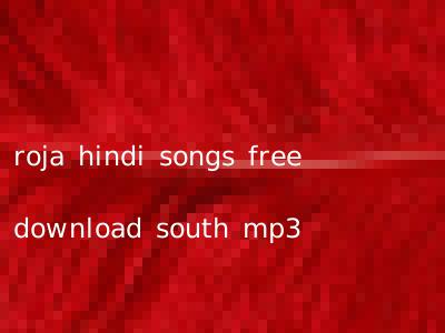 roja hindi songs free download south mp3