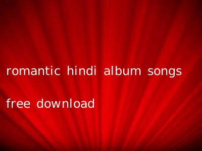 romantic hindi album songs free download
