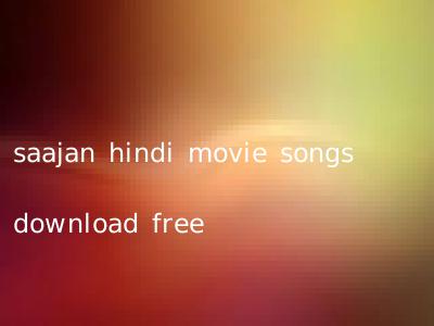 saajan hindi movie songs download free