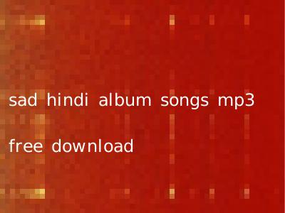 sad hindi album songs mp3 free download