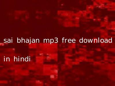 sai bhajan mp3 free download in hindi