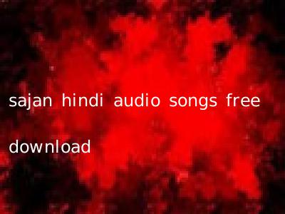 sajan hindi audio songs free download