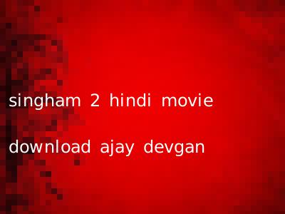 singham 2 hindi movie download ajay devgan