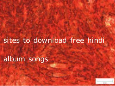 sites to download free hindi album songs