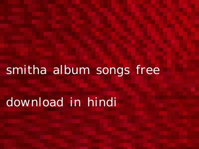 smitha album songs free download in hindi