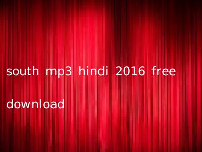 south mp3 hindi 2016 free download