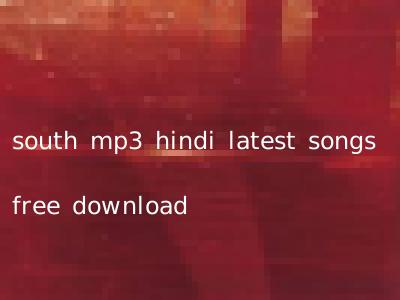 south mp3 hindi latest songs free download