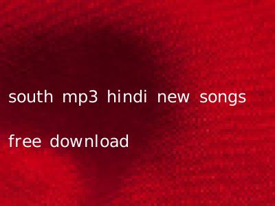 south mp3 hindi new songs free download