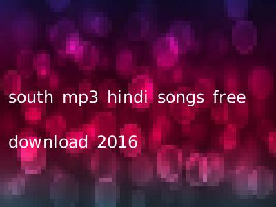 south mp3 hindi songs free download 2016