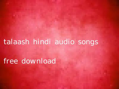 talaash hindi audio songs free download