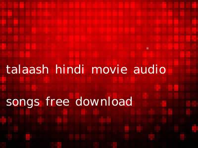 talaash hindi movie audio songs free download