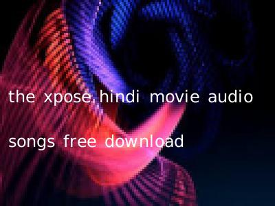 the xpose hindi movie audio songs free download