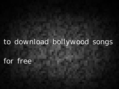 to download bollywood songs for free