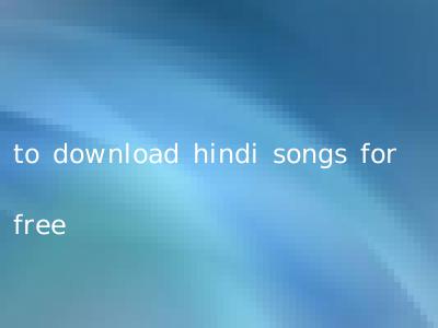 to download hindi songs for free
