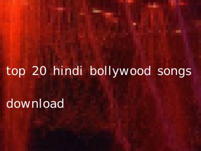 top 20 hindi bollywood songs download