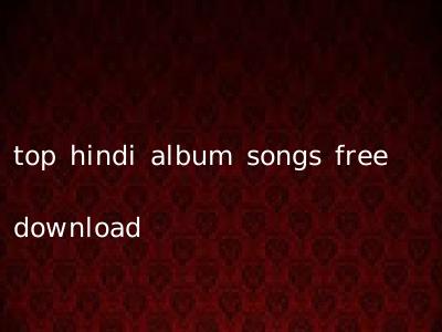 top hindi album songs free download