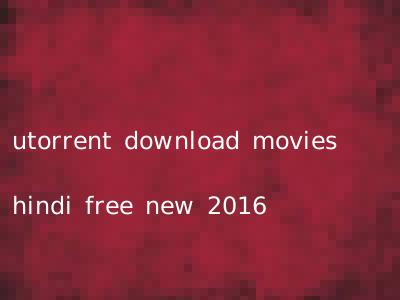 utorrent download movies hindi free new 2016